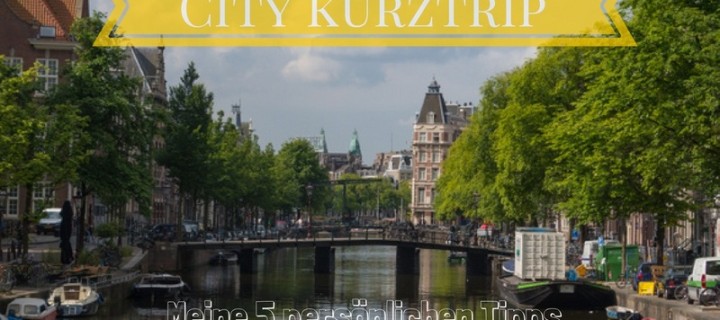 Meine 5 persönlichen Tipps für die Planung eines Städte-Kurztrips