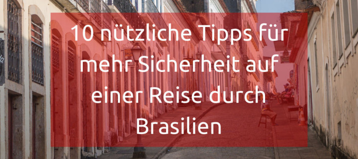 10 nützliche Tipps für mehr Sicherheit auf einer Reise durch Brasilien