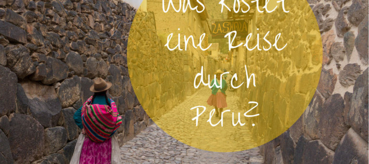 Was kostet eine Reise durch Peru? Eine Kostenaufstellung.