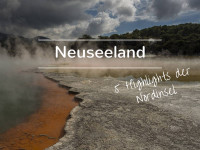 Neuseeland: 5 Highlights der Nordinsel, die du nicht verpassen darfst