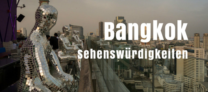 Bangkok Sehenswürdigkeiten – Meine persönlichen Highlights im Überblick