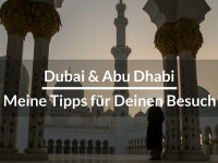 Dubai und Abu Dhabi – Meine Tipps für Deinen Urlaub in den Vereinigten Arabischen Emiraten