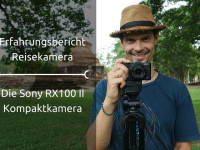 Erfahrungsbericht: Meine Reisekamera – Die Sony RX100 II Kompaktkamera