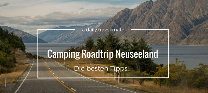 Camping RoadtripNeuseeland-Die besten Tipps