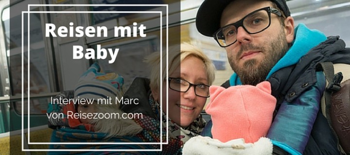Reisen mit Baby – Interview mit Marc von Reisezoom