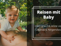 Reisen mit Baby – Interview mit Anne von Überall & Nirgendwo