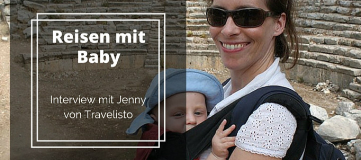 Reisen mit Baby – Interview mit Jenny von Travelisto